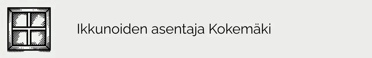 Ikkunoiden asentaja Kokemäki